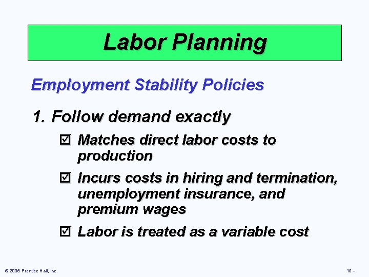 Labor Planning Employment Stability Policies 1. Follow demand exactly þ Matches direct labor costs