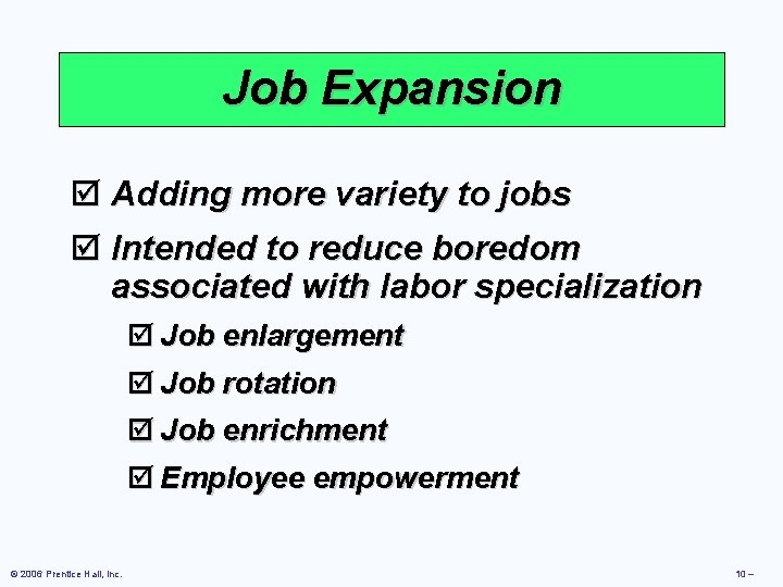 Job Expansion þ Adding more variety to jobs þ Intended to reduce boredom associated