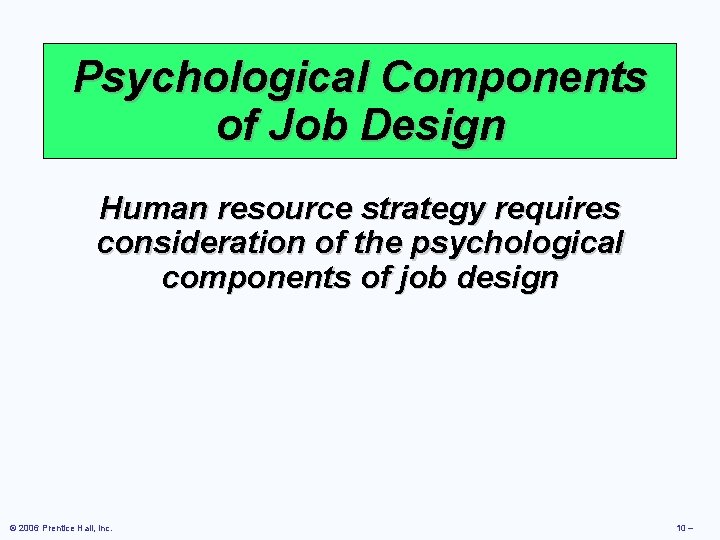 Psychological Components of Job Design Human resource strategy requires consideration of the psychological components