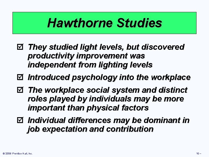 Hawthorne Studies þ They studied light levels, but discovered productivity improvement was independent from