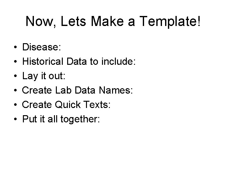 Now, Lets Make a Template! • • • Disease: Historical Data to include: Lay Now, Lets Make a Template! • • • Disease: Historical Data to include: Lay