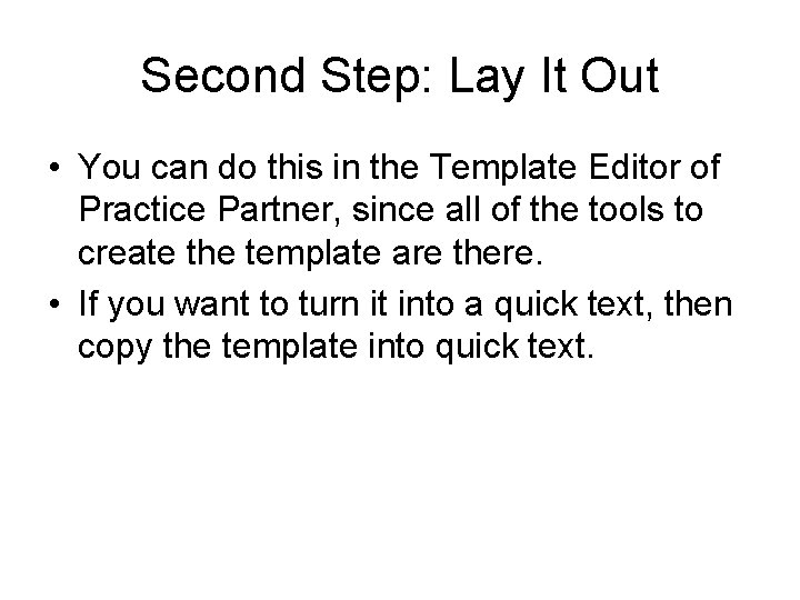 Second Step: Lay It Out • You can do this in the Template Editor Second Step: Lay It Out • You can do this in the Template Editor