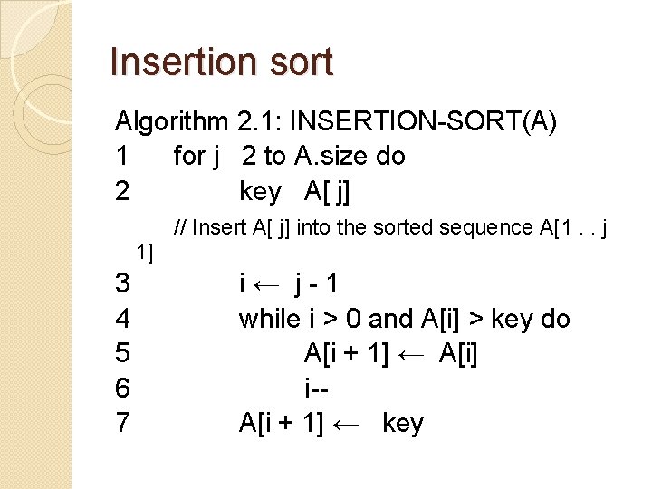 Insertion sort Algorithm 2. 1: INSERTION-SORT(A) 1 for j 2 to A. size do