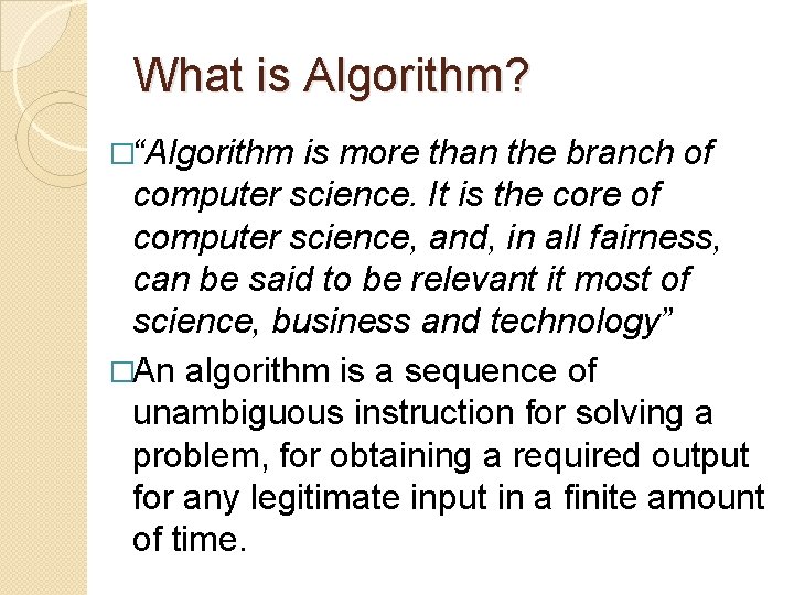 What is Algorithm? �“Algorithm is more than the branch of computer science. It is