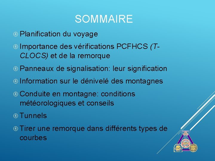 SOMMAIRE Planification du voyage Importance des vérifications PCFHCS (TCLOCS) et de la remorque Panneaux