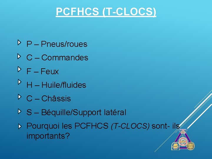 PCFHCS (T-CLOCS) P – Pneus/roues C – Commandes F – Feux H – Huile/fluides