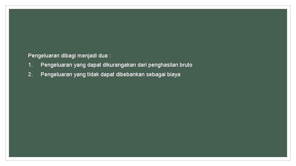 Pengeluaran dibagi menjadi dua : 1. Pengeluaran yang dapat dikurangakan dari penghasilan bruto 2.