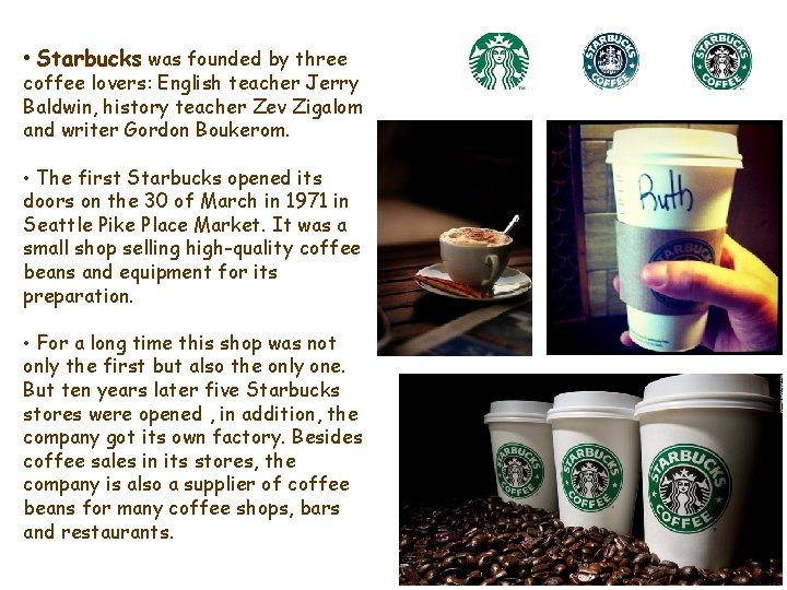  • Starbucks was founded by three coffee lovers: English teacher Jerry Baldwin, history