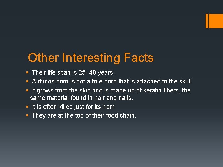 Other Interesting Facts § Their life span is 25 - 40 years. § A