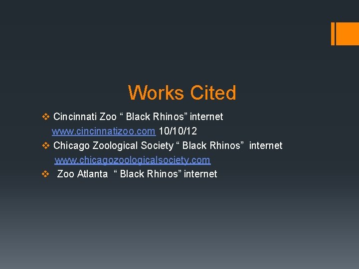 Works Cited v Cincinnati Zoo “ Black Rhinos” internet www. cincinnatizoo. com 10/10/12 v