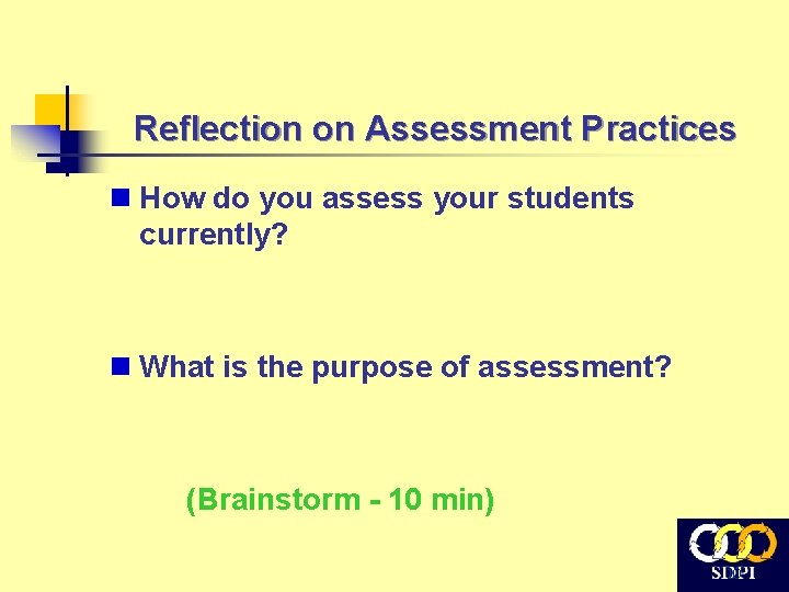 Reflection on Assessment Practices n How do you assess your students currently? n What
