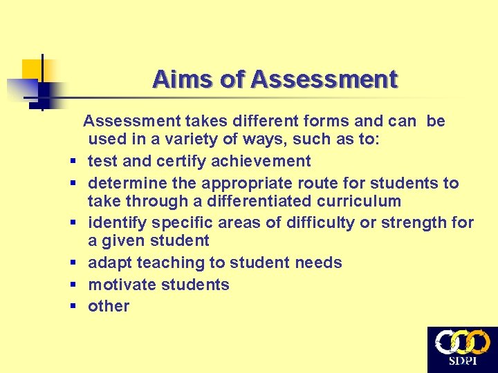 Aims of Assessment § § § Assessment takes different forms and can be used