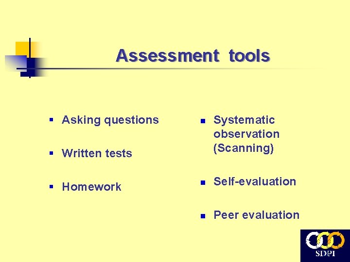 Assessment tools § Asking questions n § Written tests § Homework Systematic observation (Scanning)