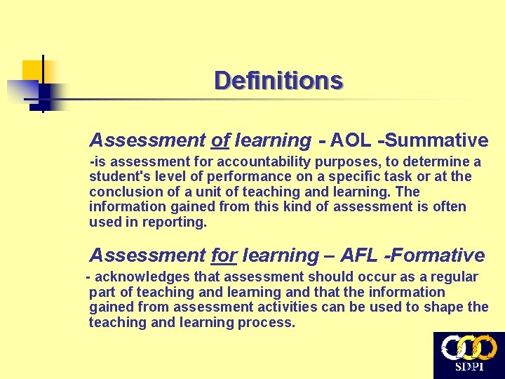 Definitions Assessment of learning - AOL -Summative -is assessment for accountability purposes, to determine