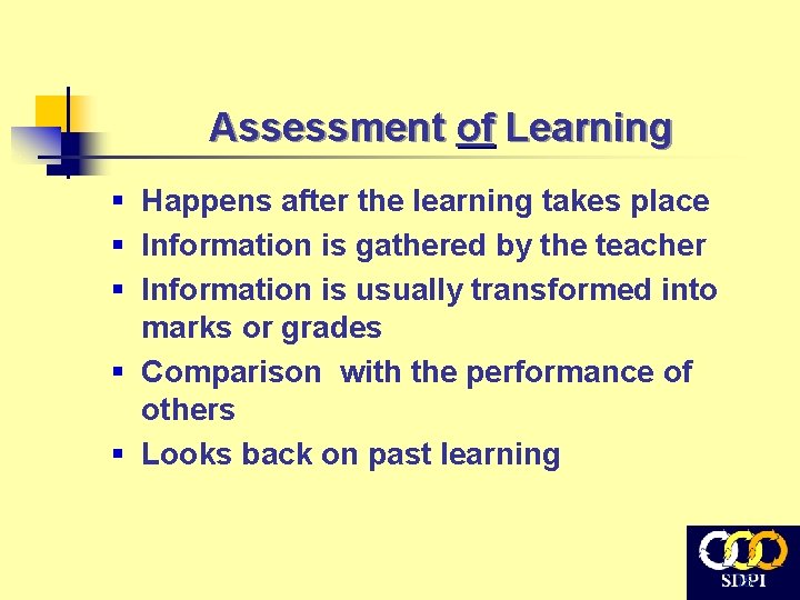 Assessment of Learning § Happens after the learning takes place § Information is gathered