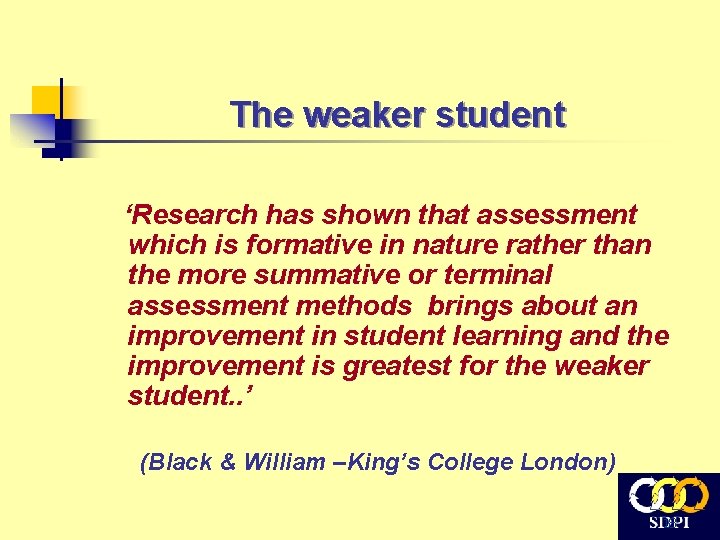The weaker student ‘Research has shown that assessment which is formative in nature rather
