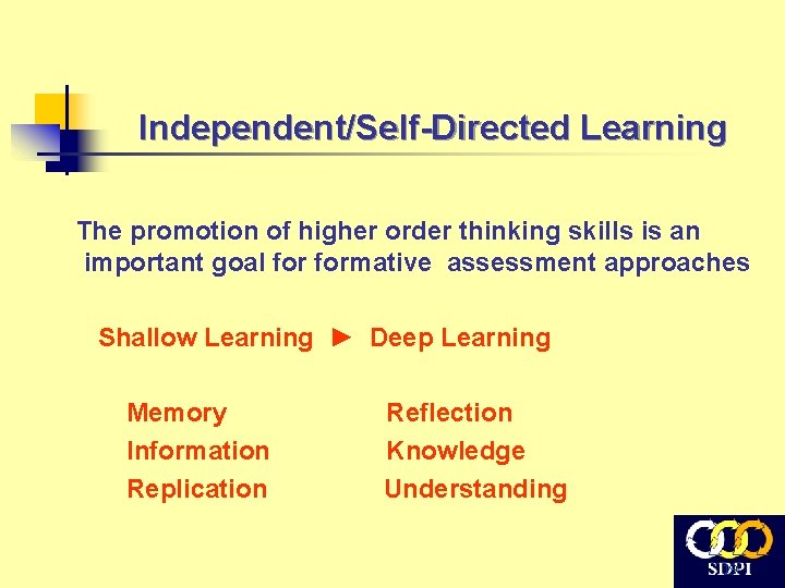 Independent/Self-Directed Learning The promotion of higher order thinking skills is an important goal formative