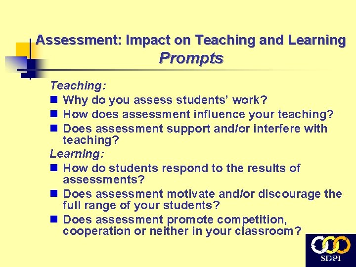 Assessment: Impact on Teaching and Learning Prompts Teaching: n Why do you assess students’