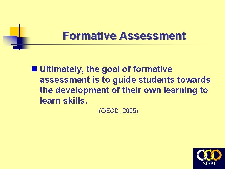 Formative Assessment n Ultimately, the goal of formative assessment is to guide students towards