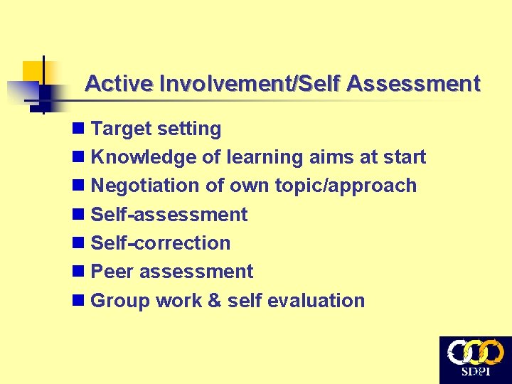 Active Involvement/Self Assessment n Target setting n Knowledge of learning aims at start n