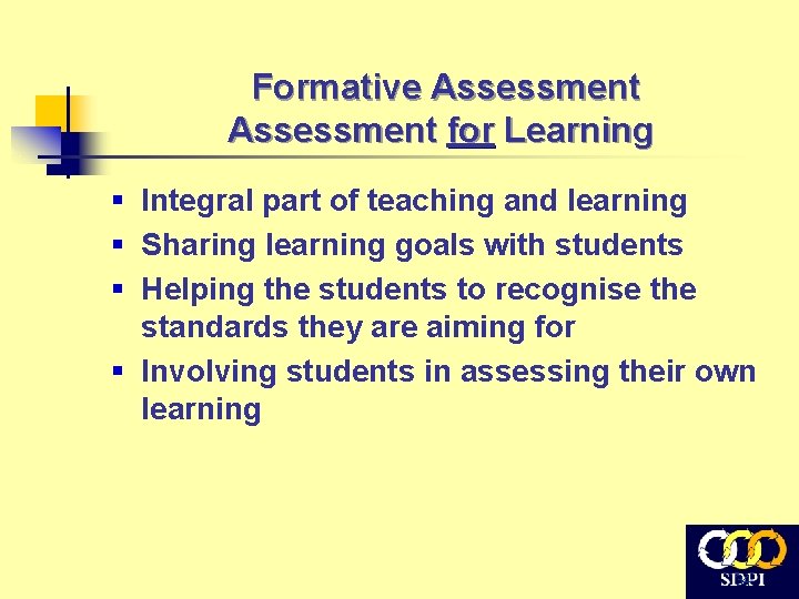Formative Assessment for Learning § Integral part of teaching and learning § Sharing learning