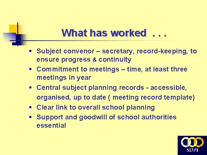 What has worked. . . § Subject convenor – secretary, record-keeping, to ensure progress