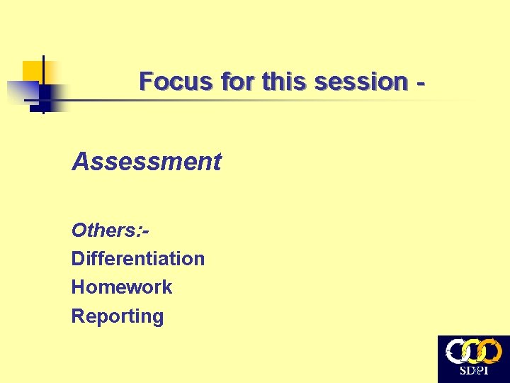 Focus for this session Assessment Others: Differentiation Homework Reporting 8 