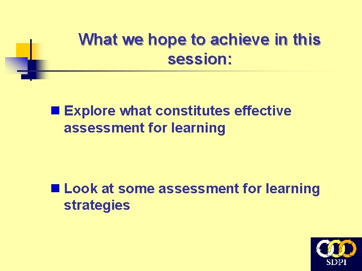 What we hope to achieve in this session: n Explore what constitutes effective assessment