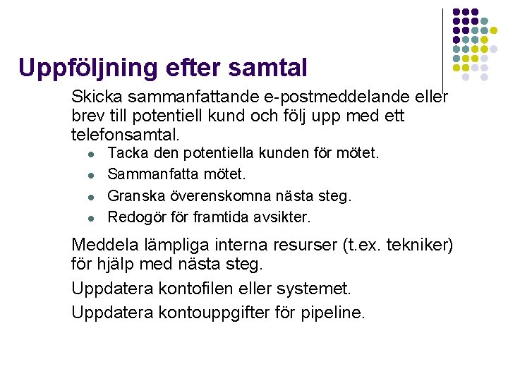 Uppföljning efter samtal Skicka sammanfattande e-postmeddelande eller brev till potentiell kund och följ upp