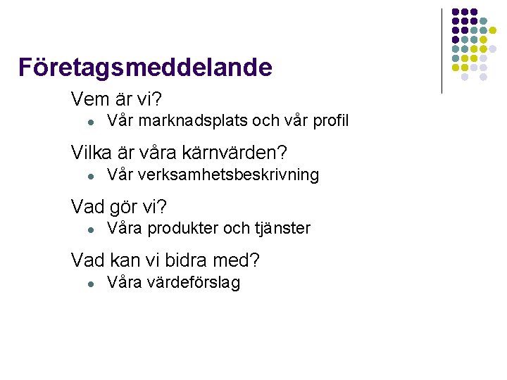 Företagsmeddelande Vem är vi? l Vår marknadsplats och vår profil Vilka är våra kärnvärden?