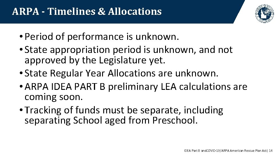 ARPA - Timelines & Allocations • Period of performance is unknown. • State appropriation