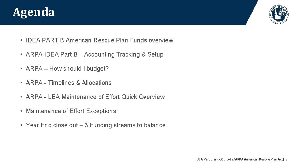 Agenda • IDEA PART B American Rescue Plan Funds overview • ARPA IDEA Part