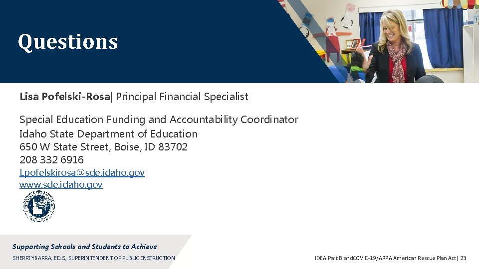 Questions Lisa Pofelski-Rosa| Principal Financial Specialist Special Education Funding and Accountability Coordinator Idaho State