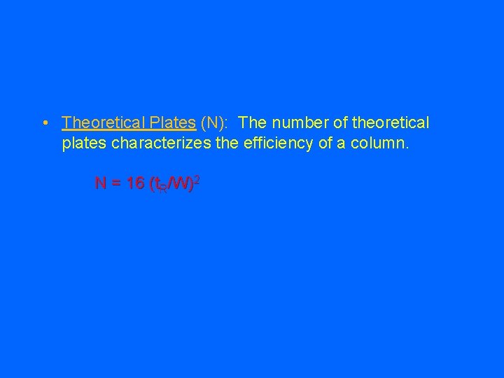  • Theoretical Plates (N): The number of theoretical plates characterizes the efficiency of