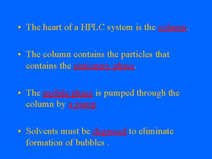  • The heart of a HPLC system is the column. • The column