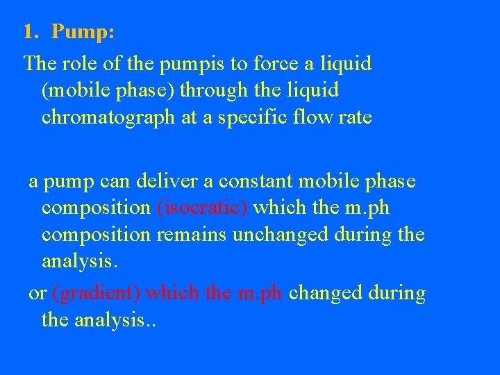 1. Pump: The role of the pumpis to force a liquid (mobile phase) through