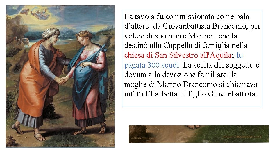 La tavola fu commissionata come pala d’altare da Giovanbattista Branconio, per volere di suo