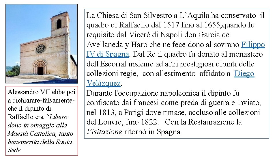 Alessandro VII ebbe poi a dichiarare-falsamenteche il dipinto di Raffaello era “Libero dono in