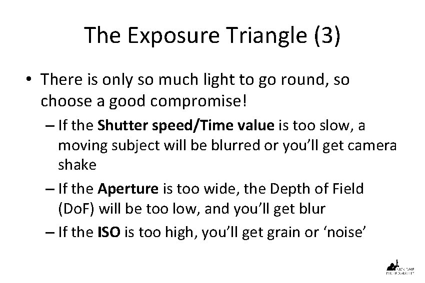 The Exposure Triangle (3) • There is only so much light to go round,