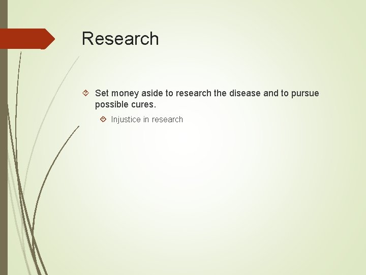 Research Set money aside to research the disease and to pursue possible cures. Injustice
