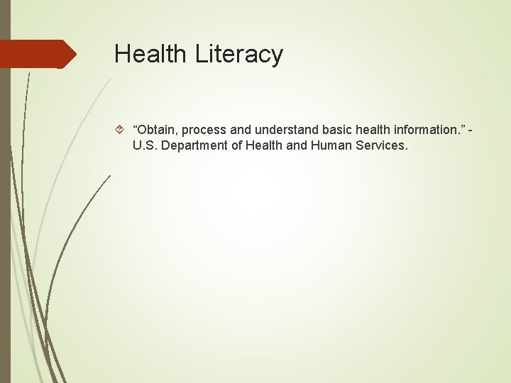 Health Literacy “Obtain, process and understand basic health information. ” U. S. Department of