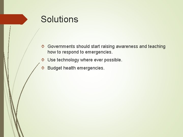 Solutions Governments should start raising awareness and teaching how to respond to emergencies. Use