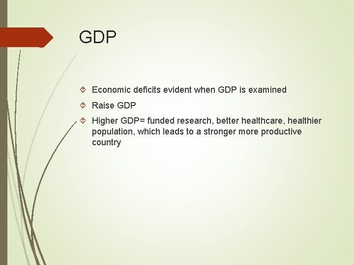 GDP Economic deficits evident when GDP is examined Raise GDP Higher GDP= funded research,