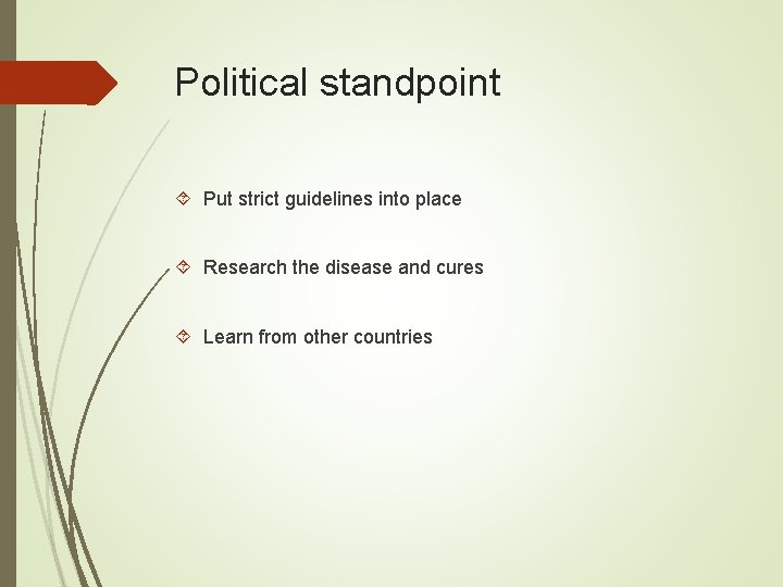 Political standpoint Put strict guidelines into place Research the disease and cures Learn from