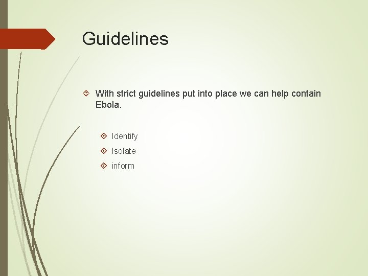 Guidelines With strict guidelines put into place we can help contain Ebola. Identify Isolate