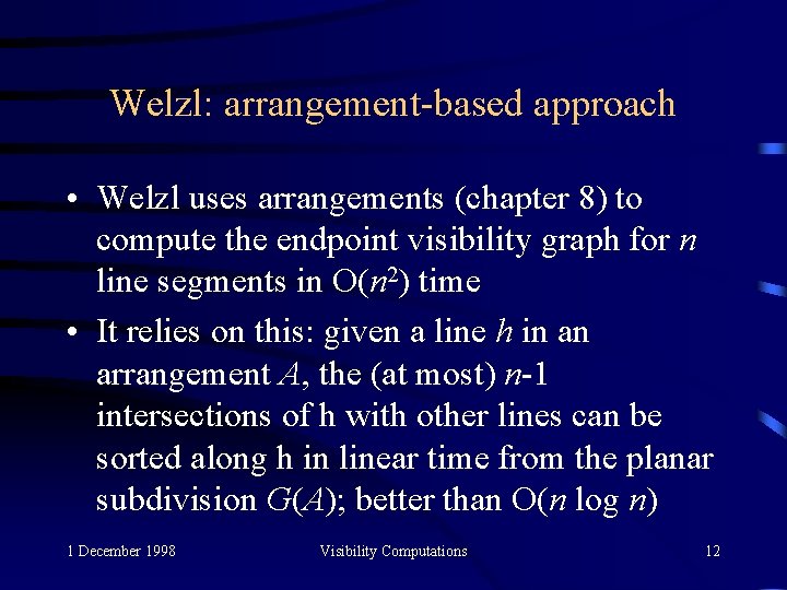 Welzl: arrangement-based approach • Welzl uses arrangements (chapter 8) to compute the endpoint visibility