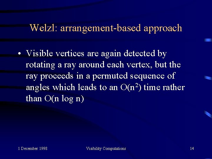 Welzl: arrangement-based approach • Visible vertices are again detected by rotating a ray around