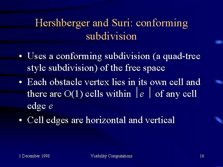 Hershberger and Suri: conforming subdivision • Uses a conforming subdivision (a quad-tree style subdivision)