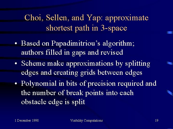 Choi, Sellen, and Yap: approximate shortest path in 3 -space • Based on Papadimitriou’s