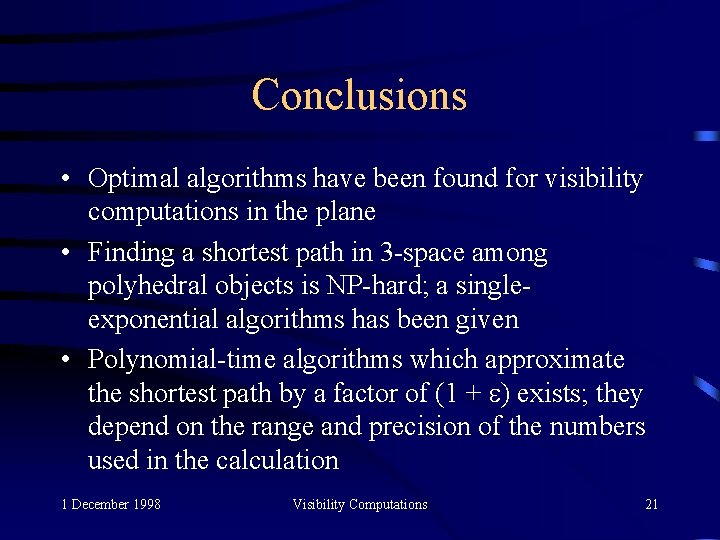 Conclusions • Optimal algorithms have been found for visibility computations in the plane •